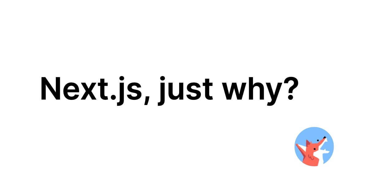 Next.js, just why?